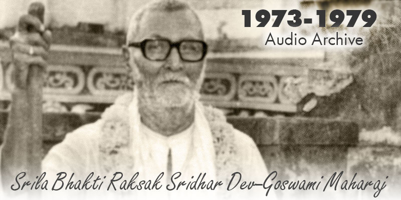 Srila Bhakti Raksak Sridhar Dev-Goswami Maharaj audio archive 1973-1979